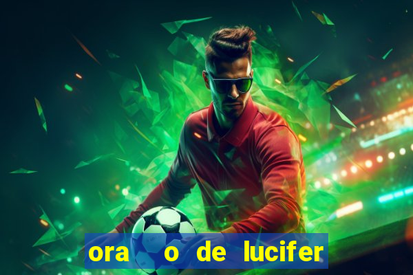 ora  o de lucifer para ganhar na mega sena